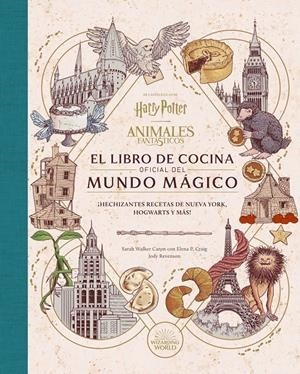 HARRY POTTER, ANIMALES FANTÁSTICOS, EL LIBRO DE COCINA OFICIAL DEL MUNDO MÁGICO